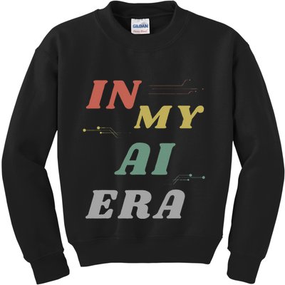 In My Ai Era Artificial Intelligence Network Ai Engineer Era Kids Sweatshirt