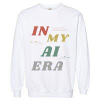 In My Ai Era Artificial Intelligence Network Ai Engineer Era Garment-Dyed Sweatshirt