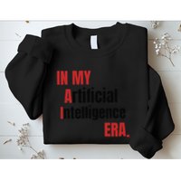 In My Artificial Intelligence Era It Network Ai Engineer Era Sweatshirt