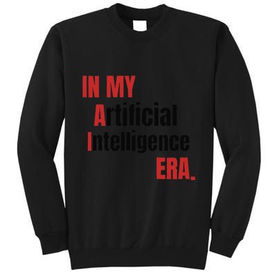In My Artificial Intelligence Era It Network Ai Engineer Era Tall Sweatshirt