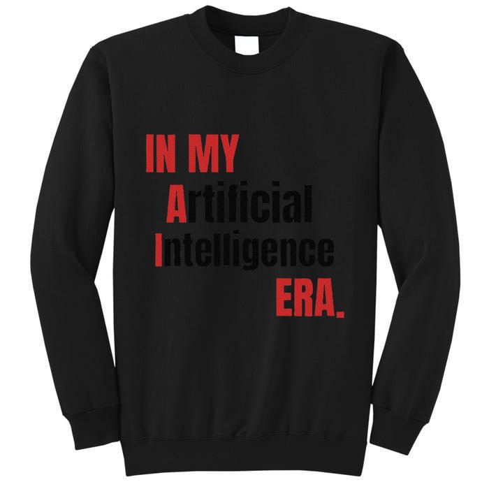In My Artificial Intelligence Era It Network Ai Engineer Era Tall Sweatshirt