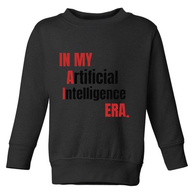 In My Artificial Intelligence Era It Network Ai Engineer Era Toddler Sweatshirt