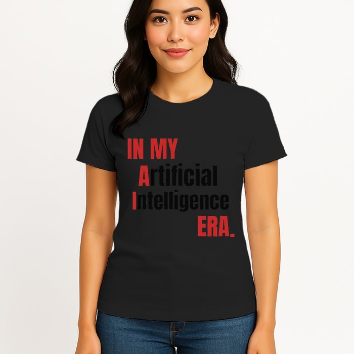 In My Artificial Intelligence Era It Network Ai Engineer Era Womens T-Shirt