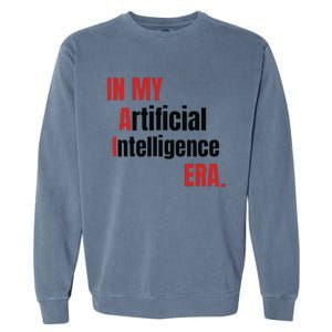 In My Artificial Intelligence Era It Network Ai Engineer Era Garment-Dyed Sweatshirt