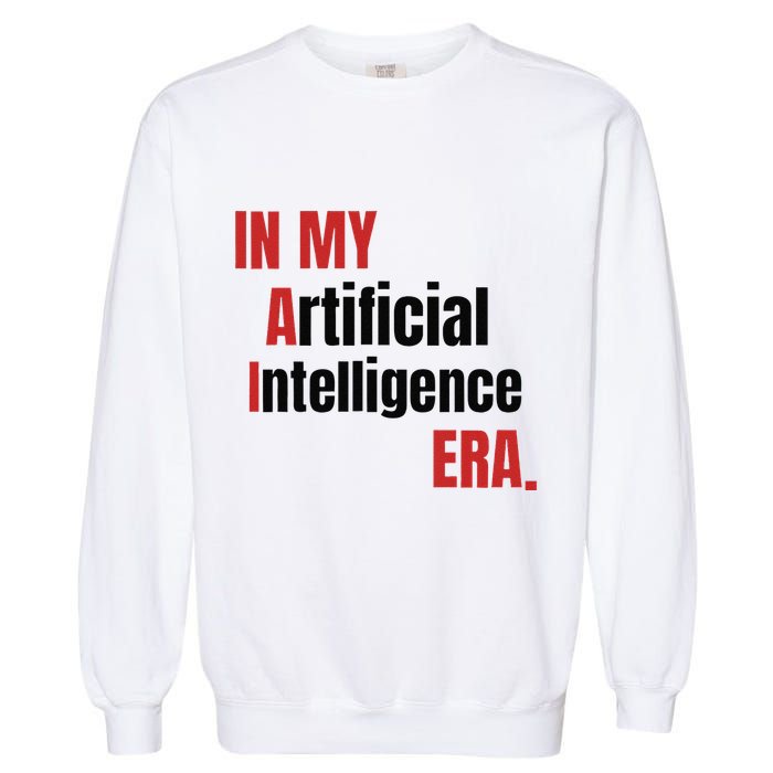 In My Artificial Intelligence Era It Network Ai Engineer Era Garment-Dyed Sweatshirt