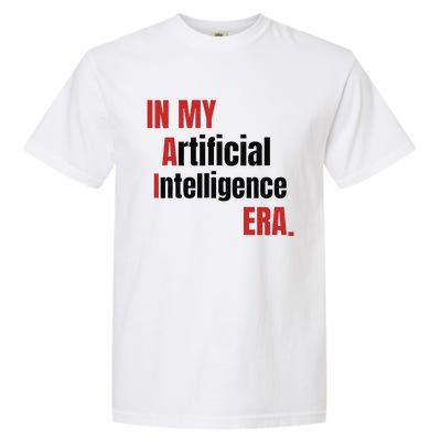 In My Artificial Intelligence Era It Network Ai Engineer Era Garment-Dyed Heavyweight T-Shirt