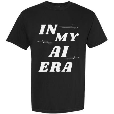 In My Ai Era Ai Engineer Era Artificial Intelligence Network Garment-Dyed Heavyweight T-Shirt