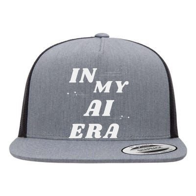 In My Ai Era Ai Engineer Era Artificial Intelligence Network Flat Bill Trucker Hat