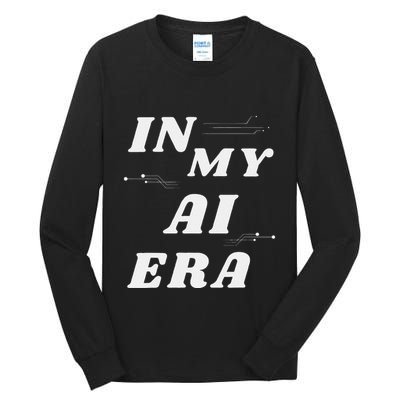In My Ai Era Ai Engineer Era Artificial Intelligence Network Tall Long Sleeve T-Shirt