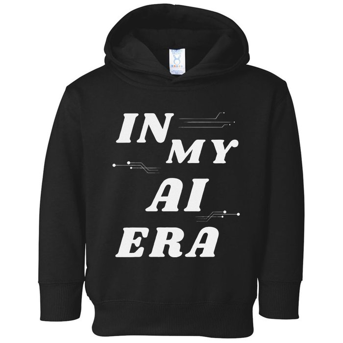 In My Ai Era Ai Engineer Era Artificial Intelligence Network Toddler Hoodie