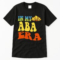 In My Aba Era Retro Applied Behavior Analyst Aba Therapist Tall T-Shirt
