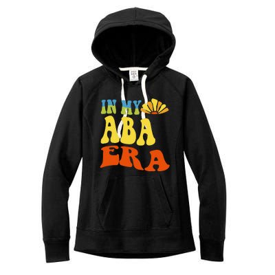 In My Aba Era Retro Applied Behavior Analyst Aba Therapist Women's Fleece Hoodie