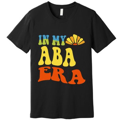 In My Aba Era Retro Applied Behavior Analyst Aba Therapist Premium T-Shirt