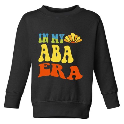 In My Aba Era Retro Applied Behavior Analyst Aba Therapist Toddler Sweatshirt