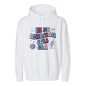 In My American Girl Era Retro 4th Of July Fourth Groovy Garment-Dyed Fleece Hoodie