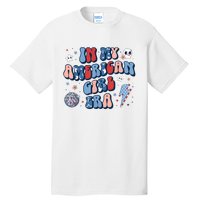 In My American Girl Era Retro 4th Of July Fourth Groovy Tall T-Shirt