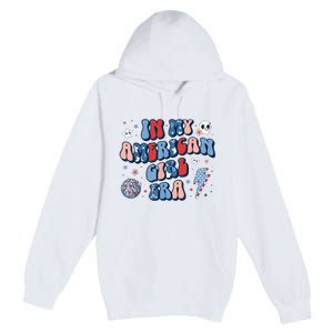 In My American Girl Era Retro 4th Of July Fourth Groovy Premium Pullover Hoodie