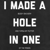I Made A Hole In One Funny Golf Golfing Quote Cool Comfort Performance Bucket Hat