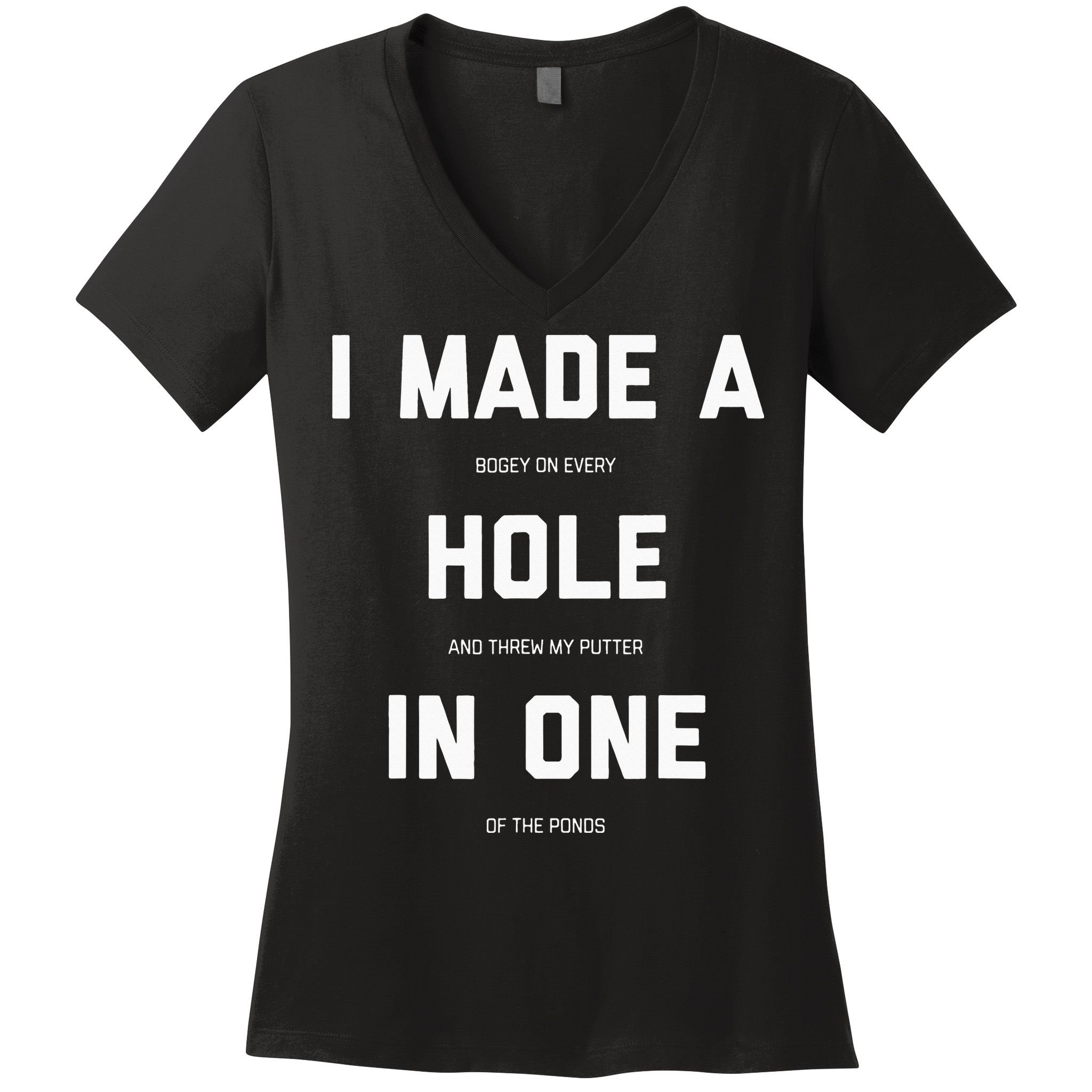 I Made A Hole In One Funny Golf Golfing Quote Women's V-Neck T-Shirt