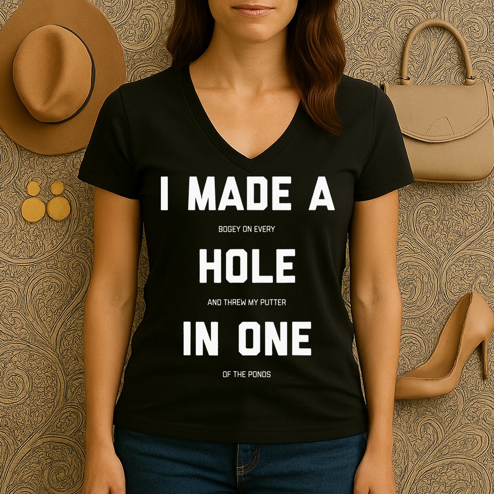 I Made A Hole In One Funny Golf Golfing Quote Women's V-Neck T-Shirt