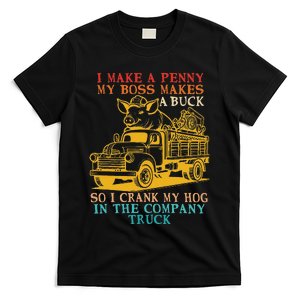 I Make A Penny My Boss Makes A Buck So I Crank My Hog T-Shirt