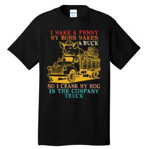 I Make A Penny My Boss Makes A Buck So I Crank My Hog Tall T-Shirt