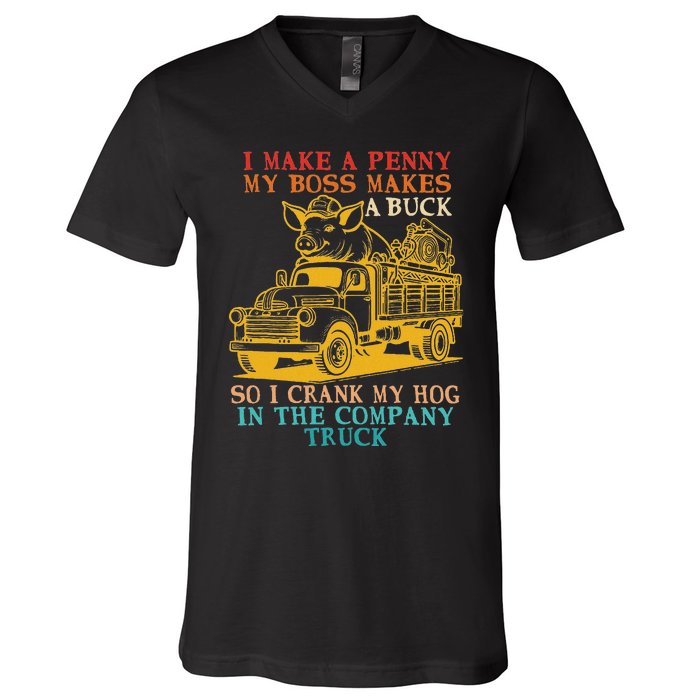 I Make A Penny My Boss Makes A Buck So I Crank My Hog V-Neck T-Shirt