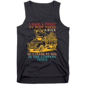 I Make A Penny My Boss Makes A Buck So I Crank My Hog Tank Top