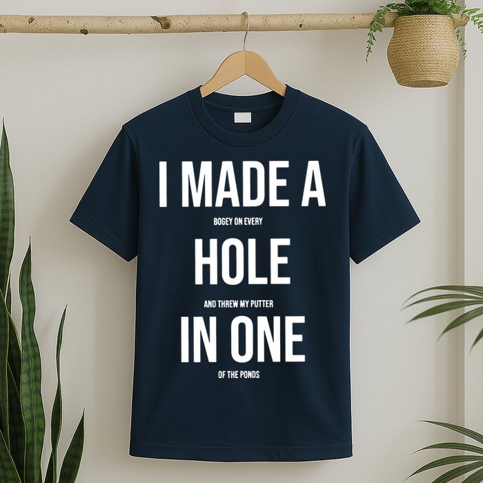 I Made A Hole In One Golf T-Shirt