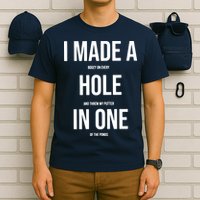I Made A Hole In One Golf T-Shirt