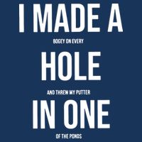 I Made A Hole In One Golf T-Shirt