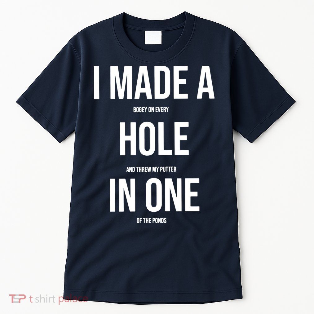 I Made A Hole In One Golf Tall T-Shirt