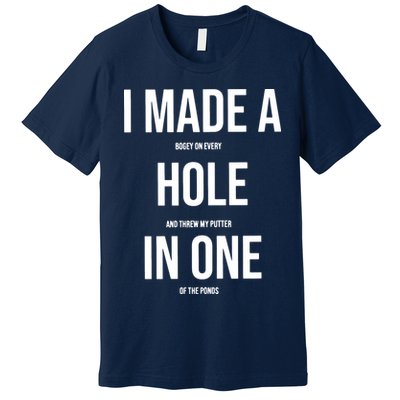 I Made A Hole In One Golf Premium T-Shirt