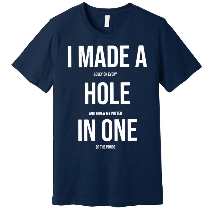 I Made A Hole In One Golf Premium T-Shirt