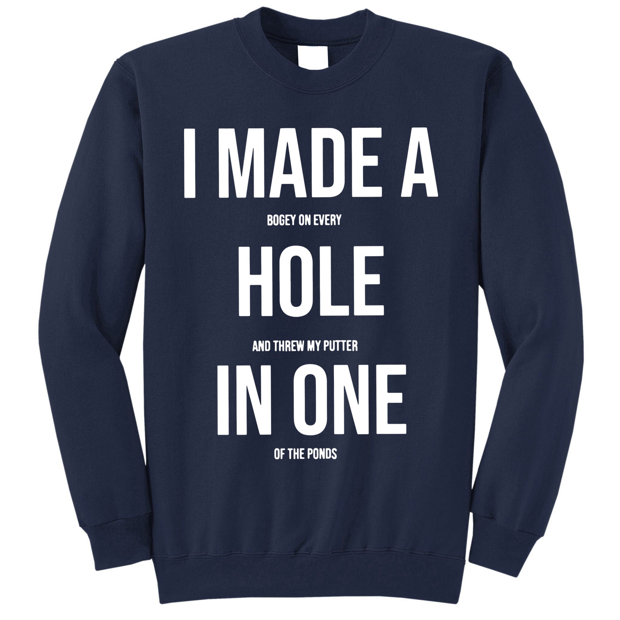 I Made A Hole In One Golf Tall Sweatshirt