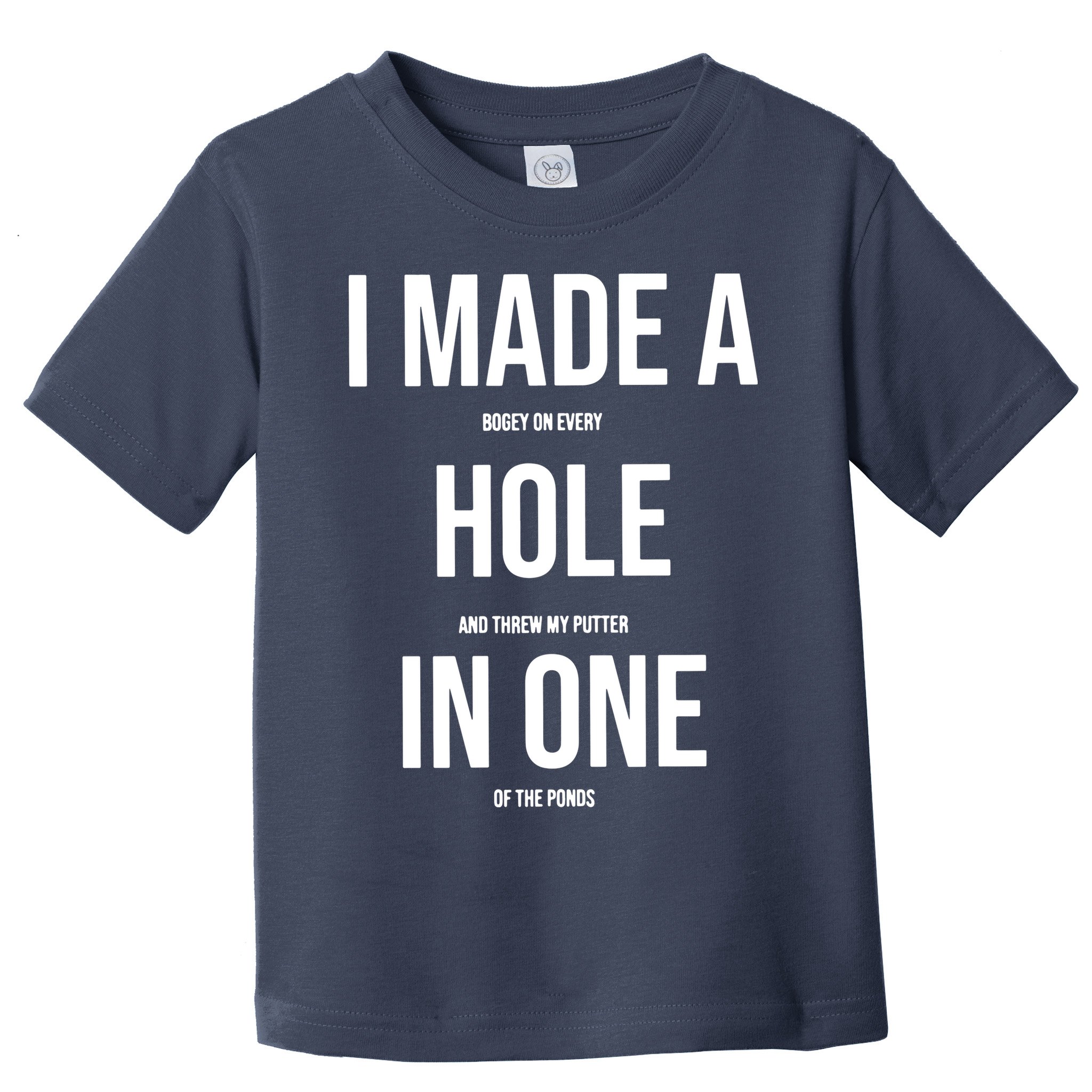 I Made A Hole In One Golf Toddler T-Shirt
