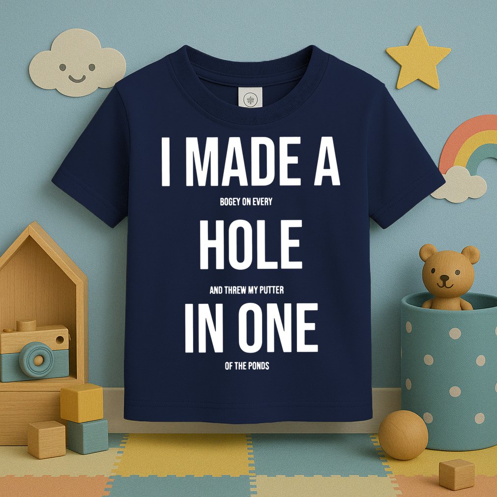 I Made A Hole In One Golf Toddler T-Shirt
