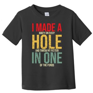 I Made A Hole In One Toddler T-Shirt