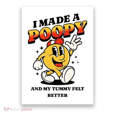 I Made A Poopy And My Tummy Felt Better Adult Humor Meme Poster
