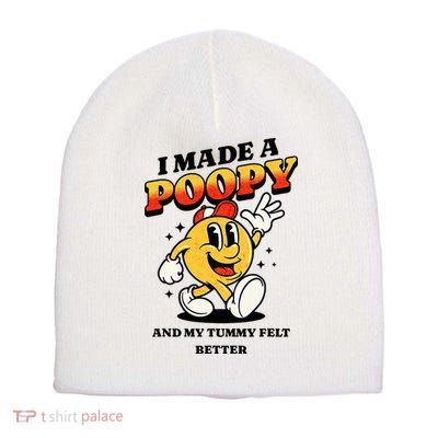 I Made A Poopy And My Tummy Felt Better Adult Humor Meme Short Acrylic Beanie