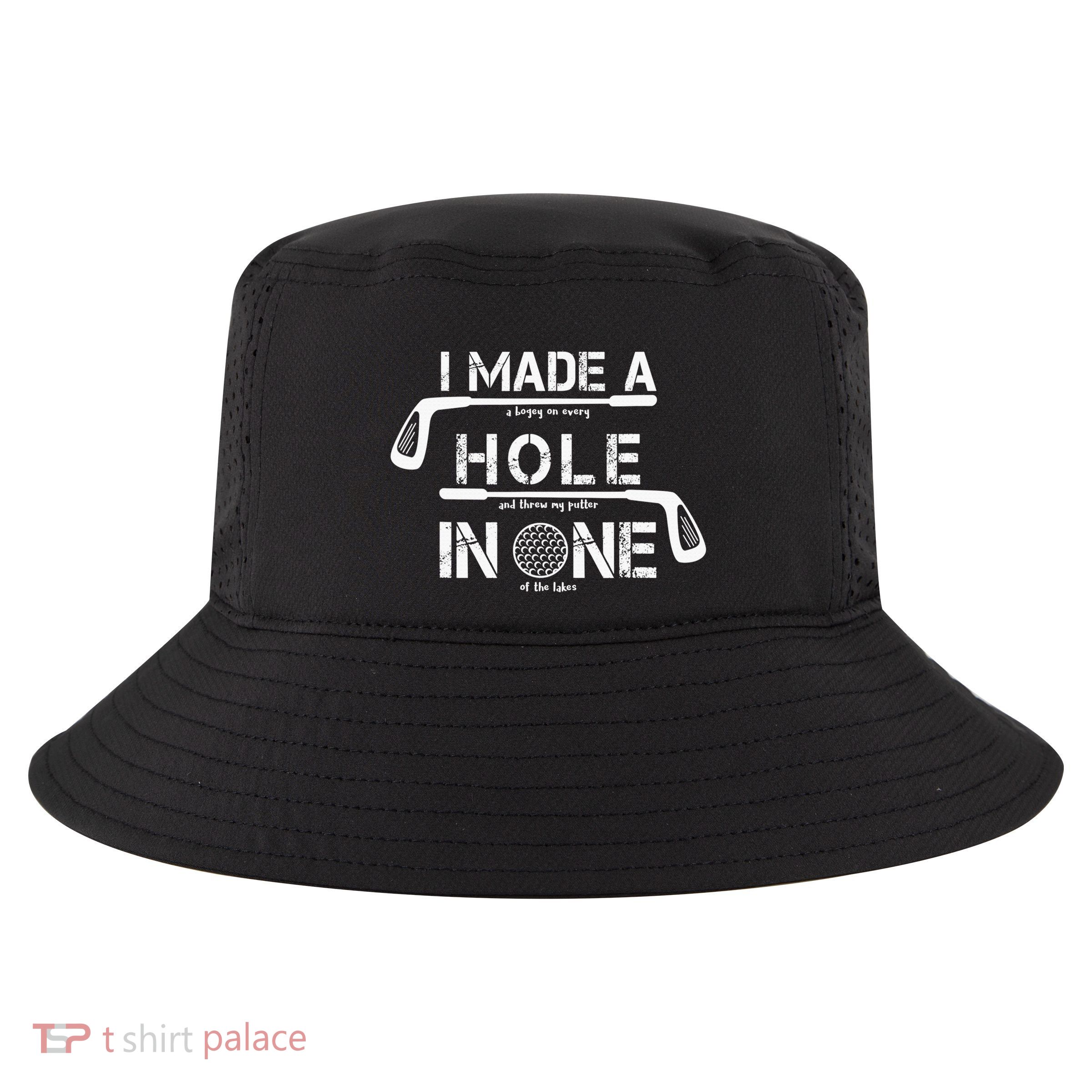 I Make A Hole In One Funny Golf Lover Golfer Golfing Life Cool Comfort Performance Bucket Hat