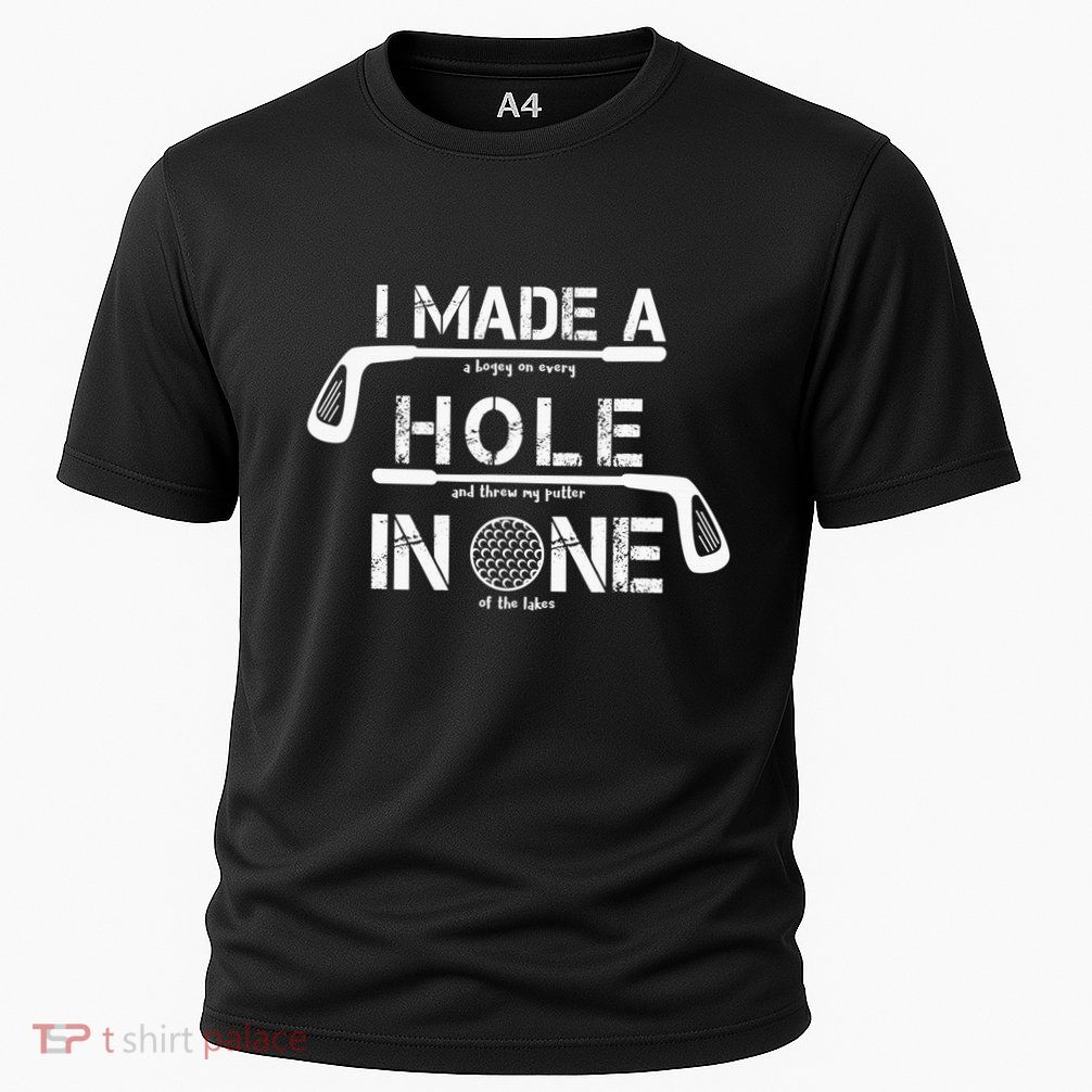 I Make A Hole In One Funny Golf Lover Golfer Golfing Life Performance Shirt