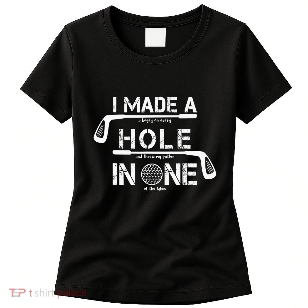 I Make A Hole In One Funny Golf Lover Golfer Golfing Life Womens T-Shirt