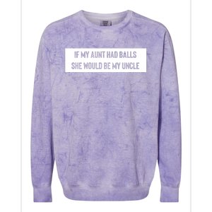 If My Aunt Had Balls She Would Be My Uncle Colorblast Crewneck Sweatshirt