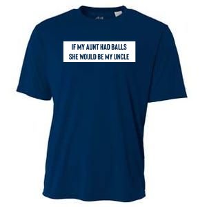 If My Aunt Had Balls She Would Be My Uncle Cooling Performance Crew T-Shirt