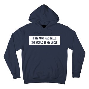 If My Aunt Had Balls She Would Be My Uncle Hoodie