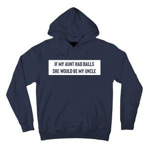 If My Aunt Had Balls She Would Be My Uncle Tall Hoodie