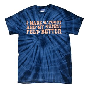 I Made A Poopy And My Tummy Felt Better Adult Funny Meme Tie-Dye T-Shirt