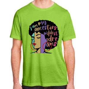 I'm My Ancestors' Wildest Dreams Black History Gift Adult ChromaSoft Performance T-Shirt