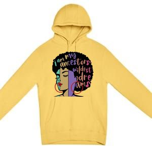 I'm My Ancestors' Wildest Dreams Black History Gift Premium Pullover Hoodie